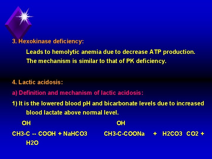 3. Hexokinase deficiency: Leads to hemolytic anemia due to decrease ATP production. The mechanism
