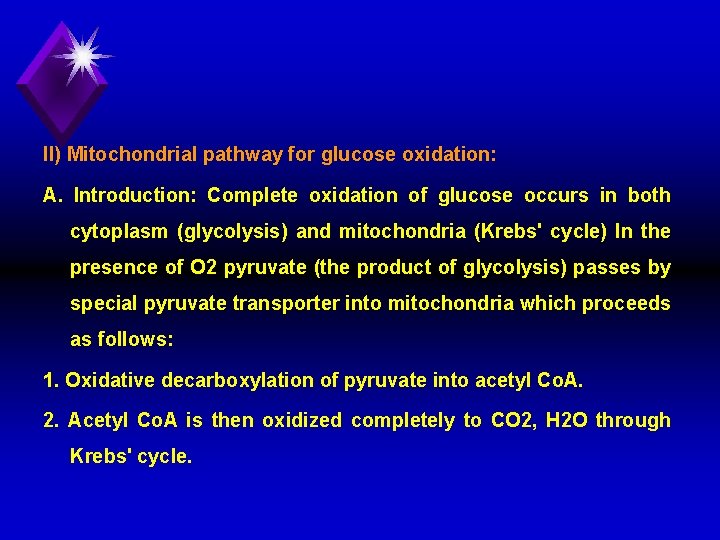 II) Mitochondrial pathway for glucose oxidation: A. Introduction: Complete oxidation of glucose occurs in