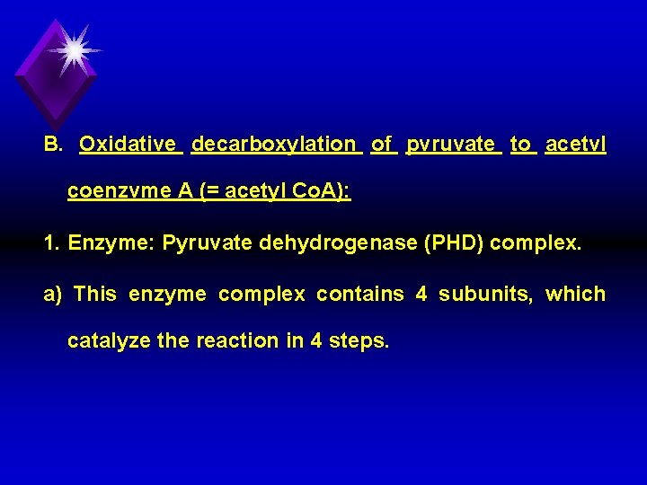 B. Oxidative decarboxylation of pvruvate to acetvl coenzvme A (= acetyl Co. A): 1.