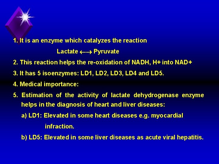 1. It is an enzyme which catalyzes the reaction Lactate Pyruvate 2. This reaction