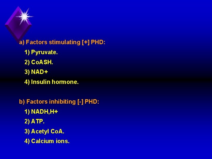 a) Factors stimulating [+] PHD: 1) Pyruvate. 2) Co. ASH. 3) NAD+ 4) Insulin