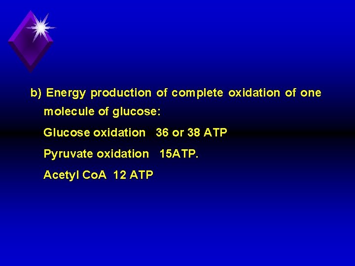 b) Energy production of complete oxidation of one molecule of glucose: Glucose oxidation 36