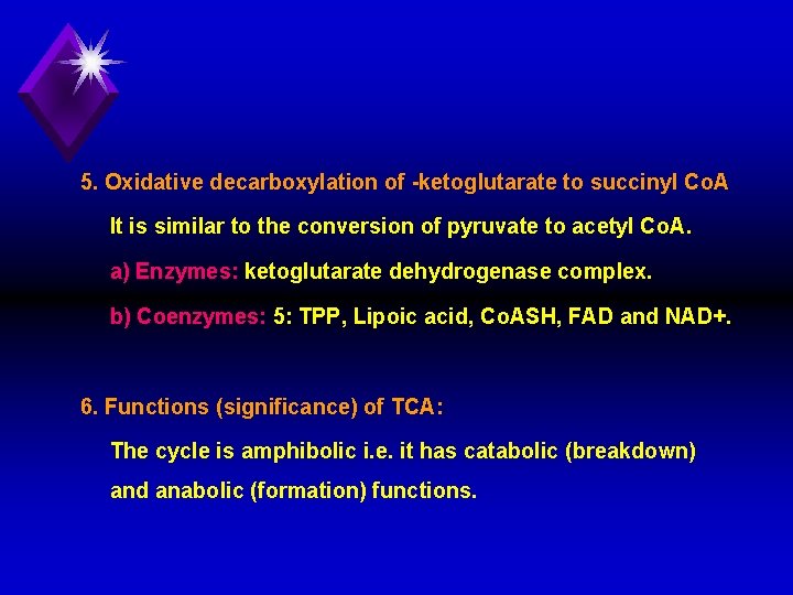 5. Oxidative decarboxylation of ketoglutarate to succinyl Co. A It is similar to the