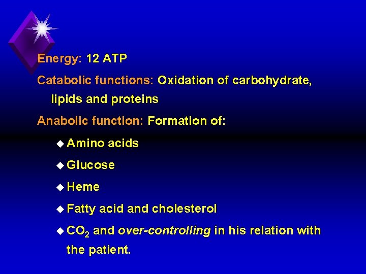 Energy: 12 ATP Catabolic functions: Oxidation of carbohydrate, lipids and proteins Anabolic function: Formation