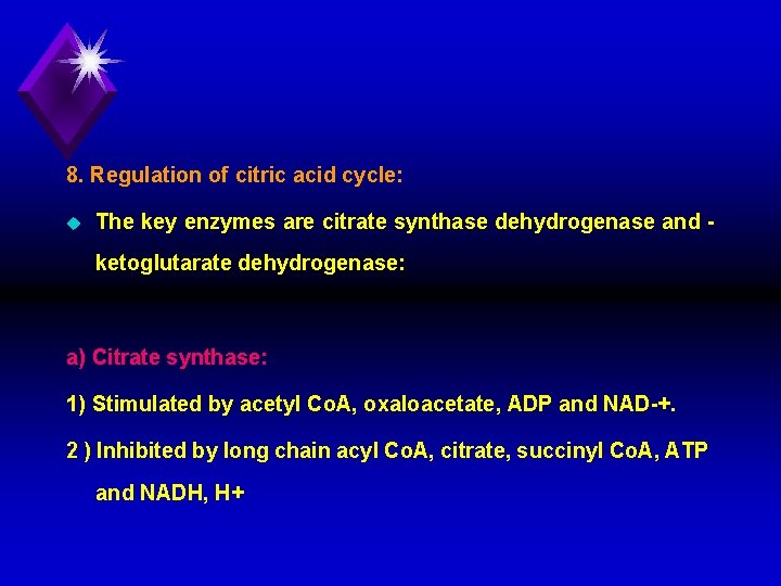 8. Regulation of citric acid cycle: u The key enzymes are citrate synthase dehydrogenase