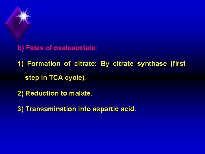 b) Fates of oxaloacetate: 1) Formation of citrate: By citrate synthase (first step in