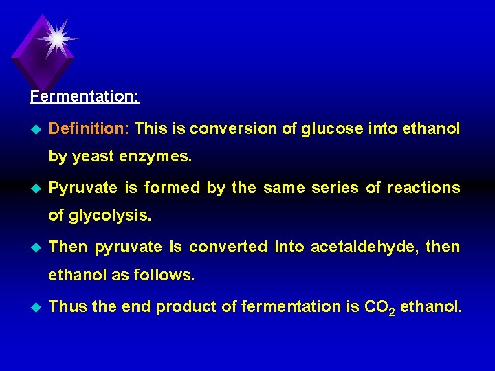 Fermentation: u Definition: This is conversion of glucose into ethanol by yeast enzymes. u