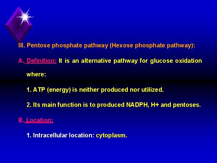 III. Pentose phosphate pathway (Hexose phosphate pathway): A. Definition: It is an alternative pathway