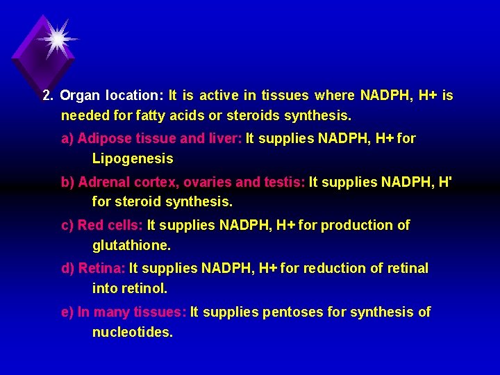 2. Organ location: It is active in tissues where NADPH, H+ is needed for