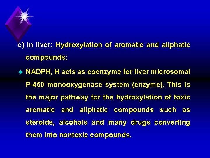 c) In liver: Hydroxylation of aromatic and aliphatic compounds: u NADPH, H acts as