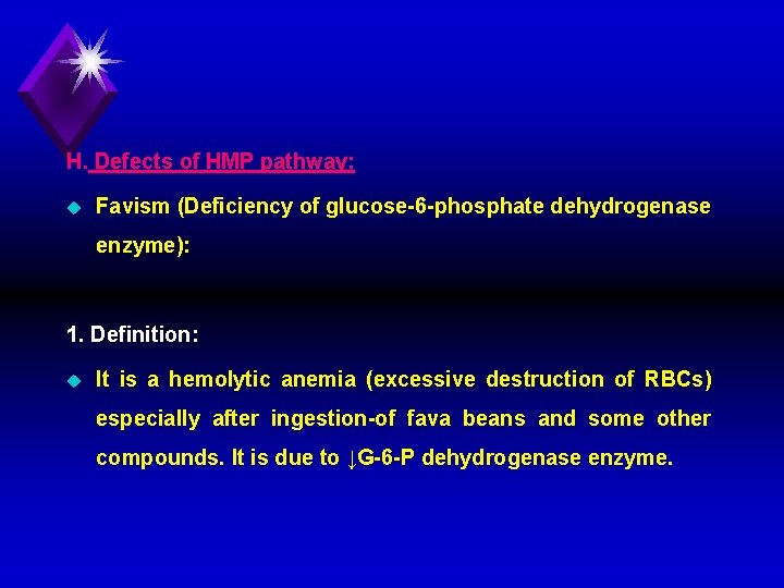 H. Defects of HMP pathway: u Favism (Deficiency of glucose 6 phosphate dehydrogenase enzyme):