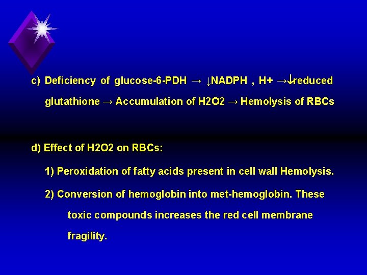 c) Deficiency of glucose 6 PDH → ↓NADPH , H+ → reduced glutathione →