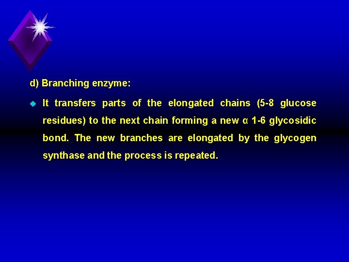 d) Branching enzyme: u It transfers parts of the elongated chains (5 8 glucose