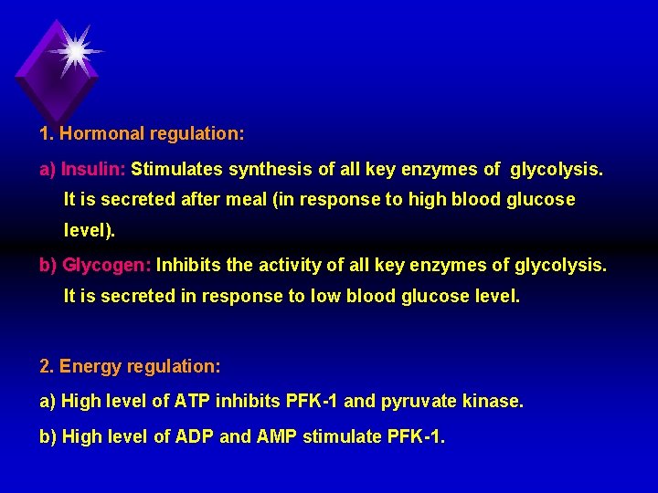 1. Hormonal regulation: a) Insulin: Stimulates synthesis of all key enzymes of glycolysis. It