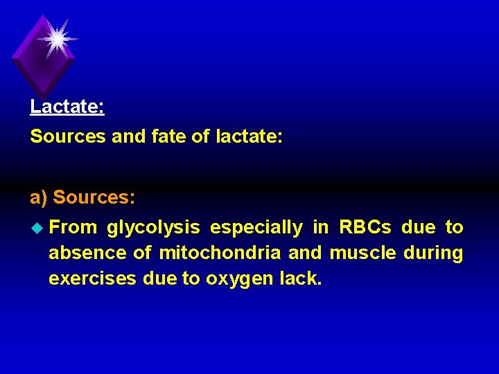 Lactate: Sources and fate of lactate: a) Sources: u From glycolysis especially in RBCs