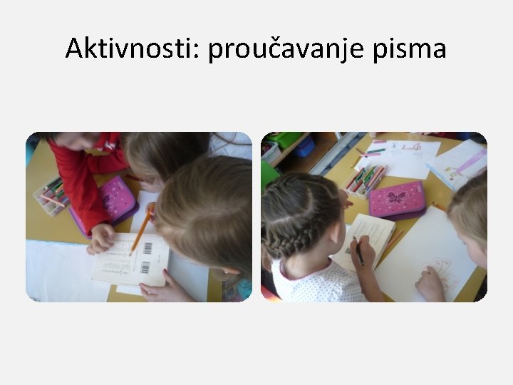 Aktivnosti: proučavanje pisma 