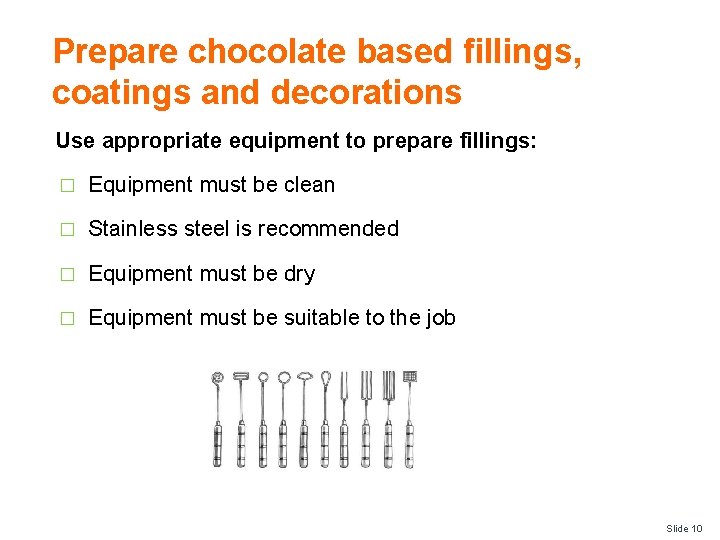 Prepare chocolate based fillings, coatings and decorations Use appropriate equipment to prepare fillings: �