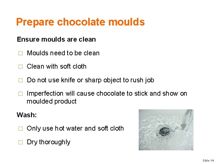 Prepare chocolate moulds Ensure moulds are clean � Moulds need to be clean �