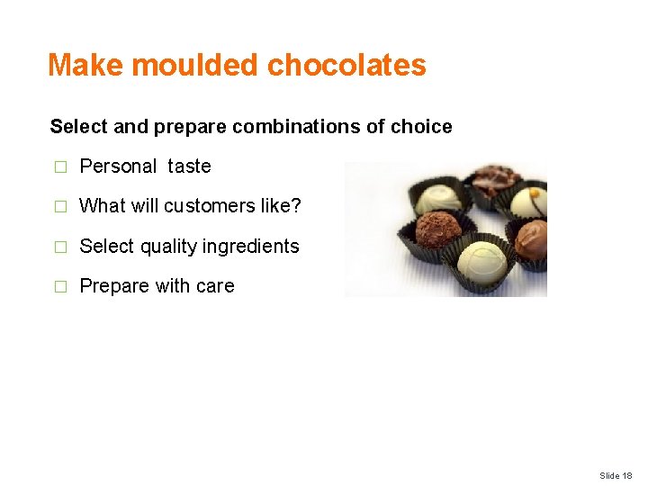 Make moulded chocolates Select and prepare combinations of choice � Personal taste � What