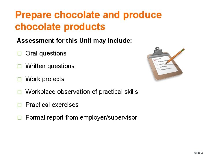 Prepare chocolate and produce chocolate products Assessment for this Unit may include: � Oral