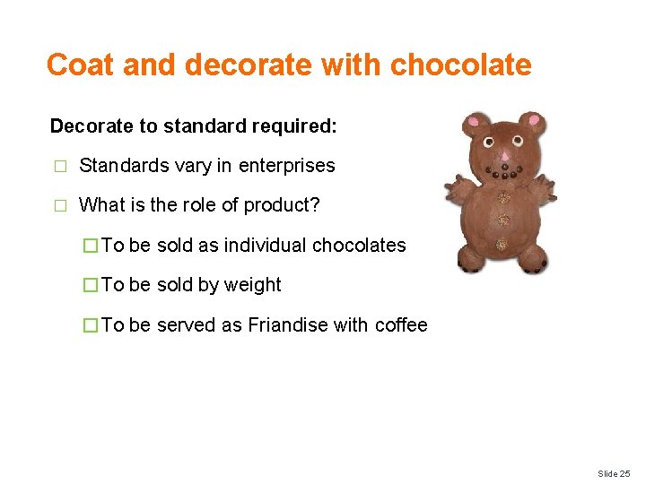 Coat and decorate with chocolate Decorate to standard required: � Standards vary in enterprises