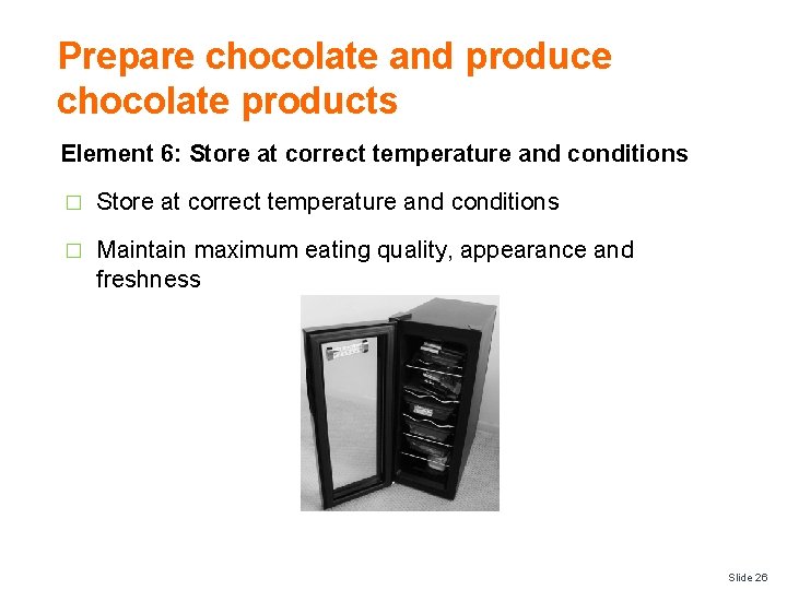 Prepare chocolate and produce chocolate products Element 6: Store at correct temperature and conditions