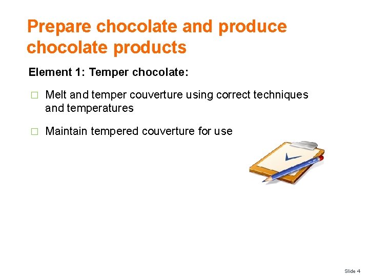 Prepare chocolate and produce chocolate products Element 1: Temper chocolate: � Melt and temper