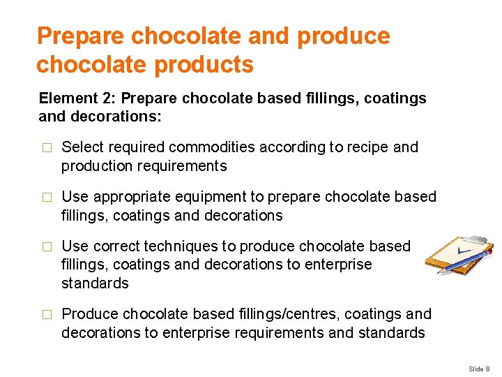 Prepare chocolate and produce chocolate products Element 2: Prepare chocolate based fillings, coatings and