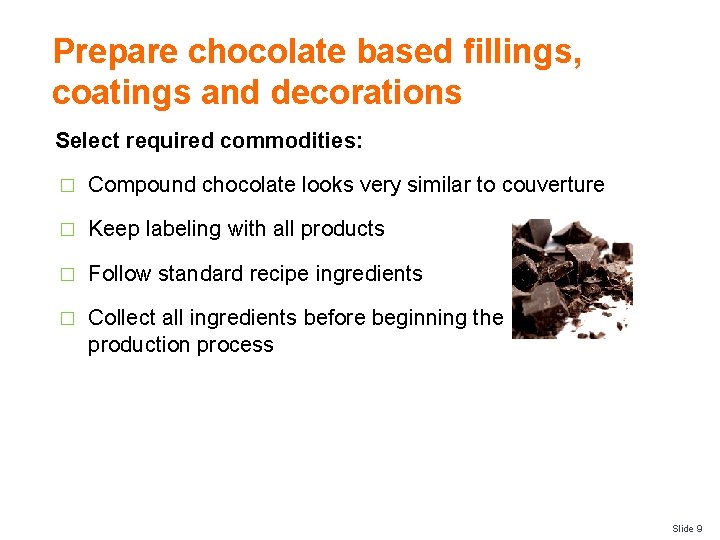 Prepare chocolate based fillings, coatings and decorations Select required commodities: � Compound chocolate looks