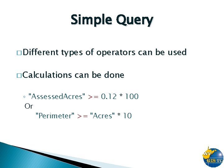 Simple Query � Different types of operators can be used � Calculations can be