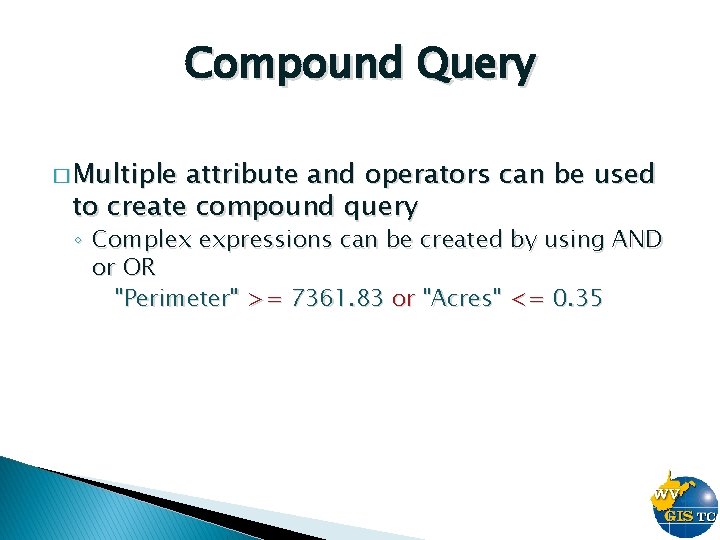 Compound Query � Multiple attribute and operators can be used to create compound query