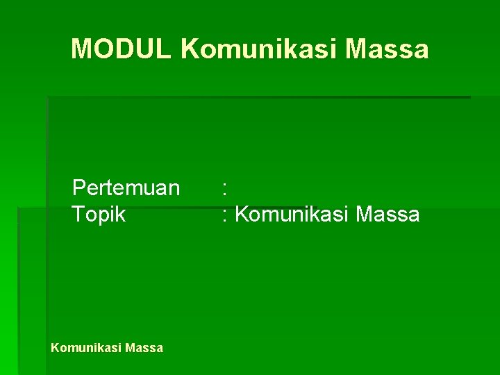 MODUL Komunikasi Massa Pertemuan Topik Komunikasi Massa : : Komunikasi Massa 