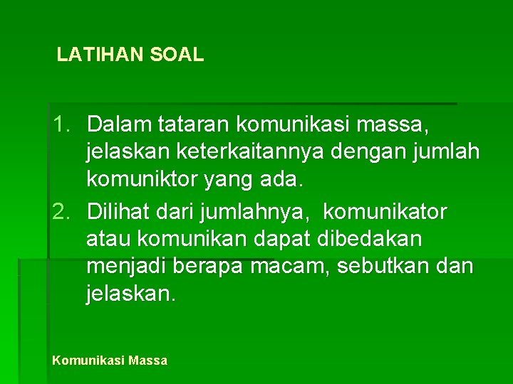 LATIHAN SOAL 1. Dalam tataran komunikasi massa, jelaskan keterkaitannya dengan jumlah komuniktor yang ada.