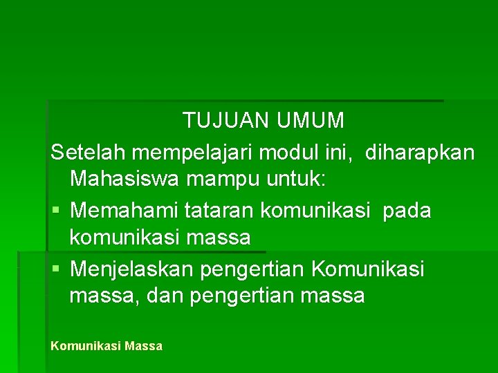 TUJUAN UMUM Setelah mempelajari modul ini, diharapkan Mahasiswa mampu untuk: § Memahami tataran komunikasi