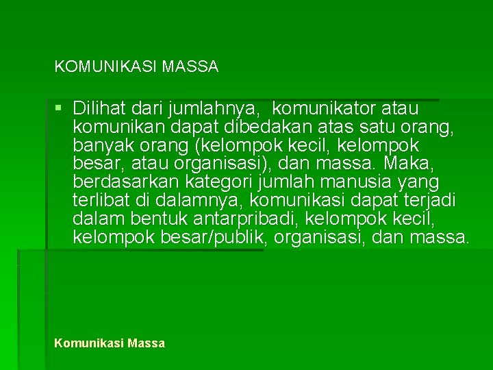 KOMUNIKASI MASSA § Dilihat dari jumlahnya, komunikator atau komunikan dapat dibedakan atas satu orang,