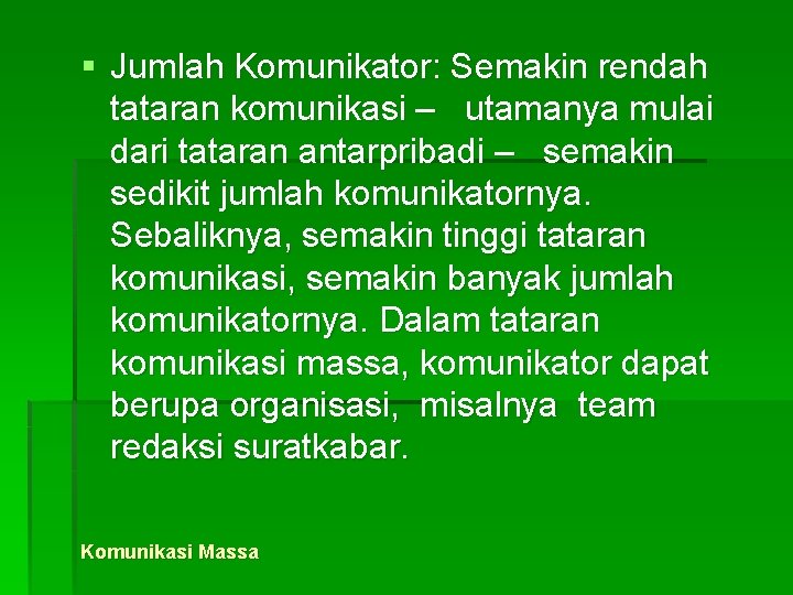 § Jumlah Komunikator: Semakin rendah tataran komunikasi – utamanya mulai dari tataran antarpribadi –