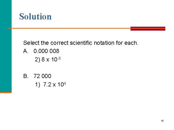 Solution Select the correct scientific notation for each. A. 0. 000 008 2) 8