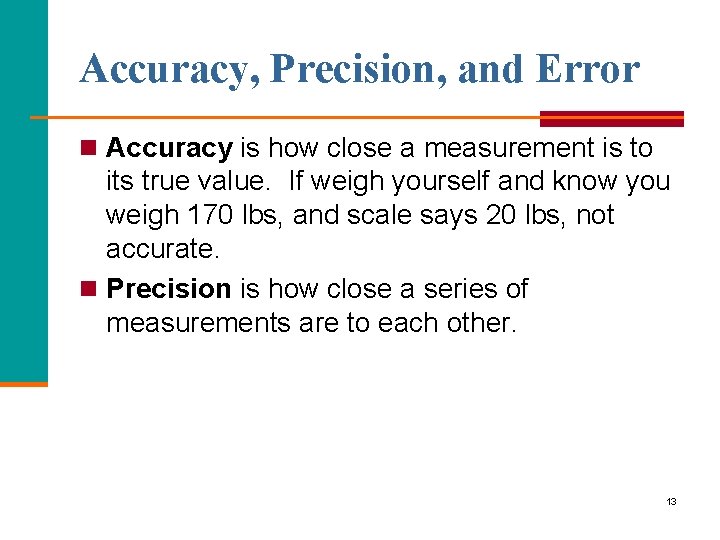 Accuracy, Precision, and Error n Accuracy is how close a measurement is to its