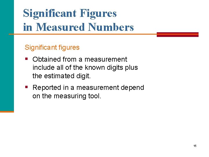 Significant Figures in Measured Numbers Significant figures § Obtained from a measurement include all