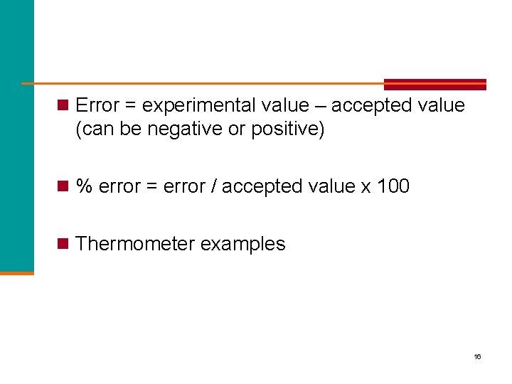 n Error = experimental value – accepted value (can be negative or positive) n