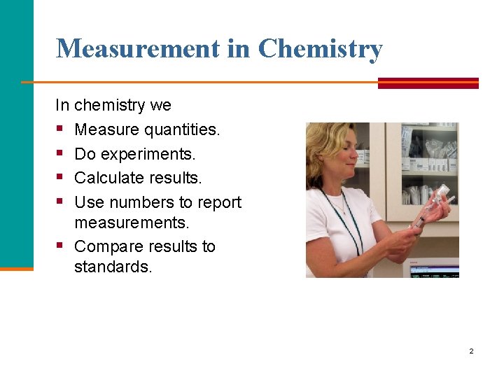 Measurement in Chemistry In chemistry we § Measure quantities. § Do experiments. § Calculate