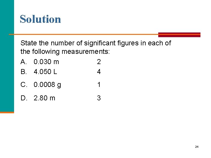 Solution State the number of significant figures in each of the following measurements: A.