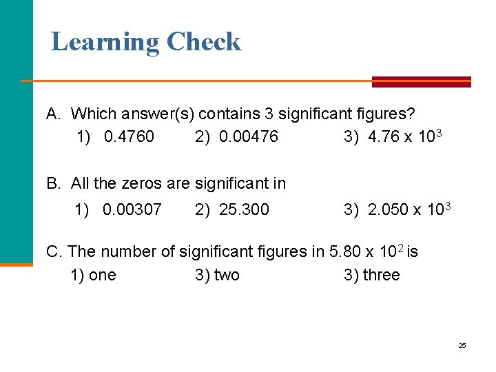 Learning Check A. Which answer(s) contains 3 significant figures? 1) 0. 4760 2) 0.