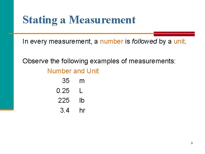 Stating a Measurement In every measurement, a number is followed by a unit. Observe