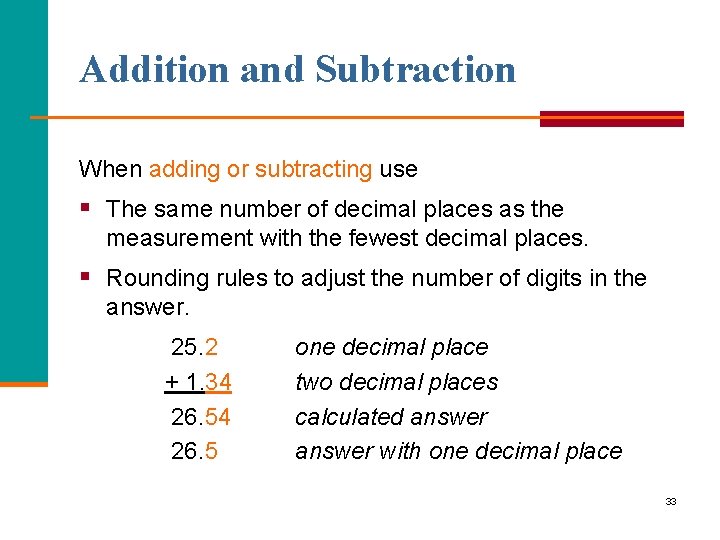 Addition and Subtraction When adding or subtracting use § The same number of decimal