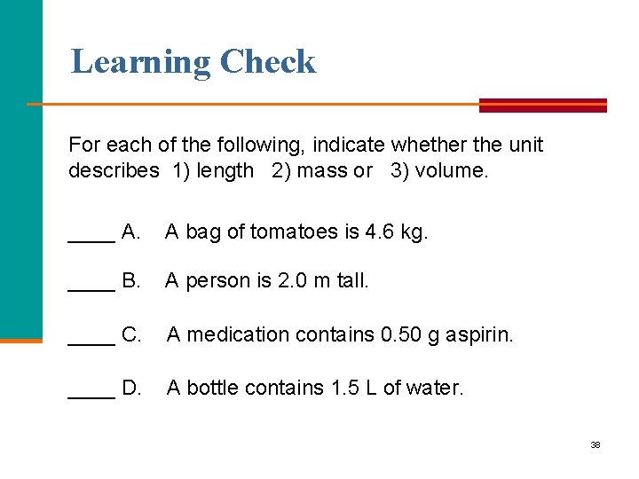 Learning Check For each of the following, indicate whether the unit describes 1) length