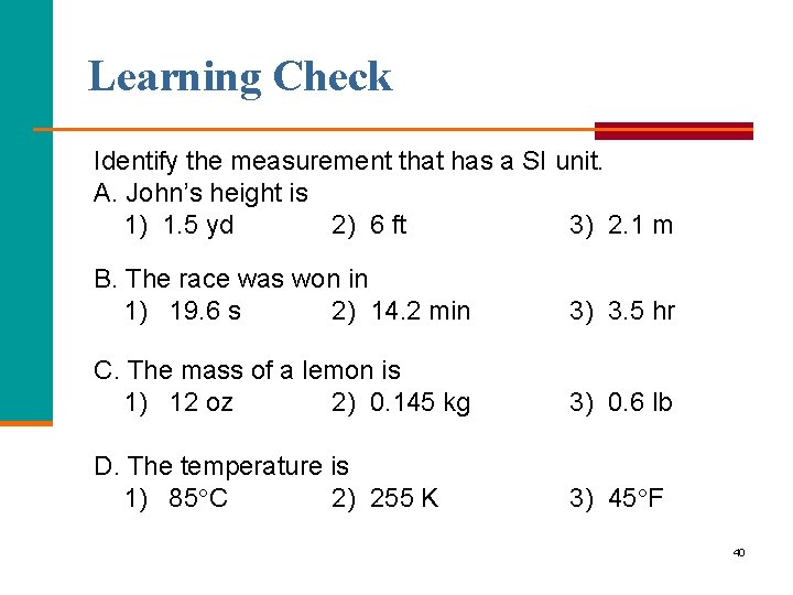 Learning Check Identify the measurement that has a SI unit. A. John’s height is
