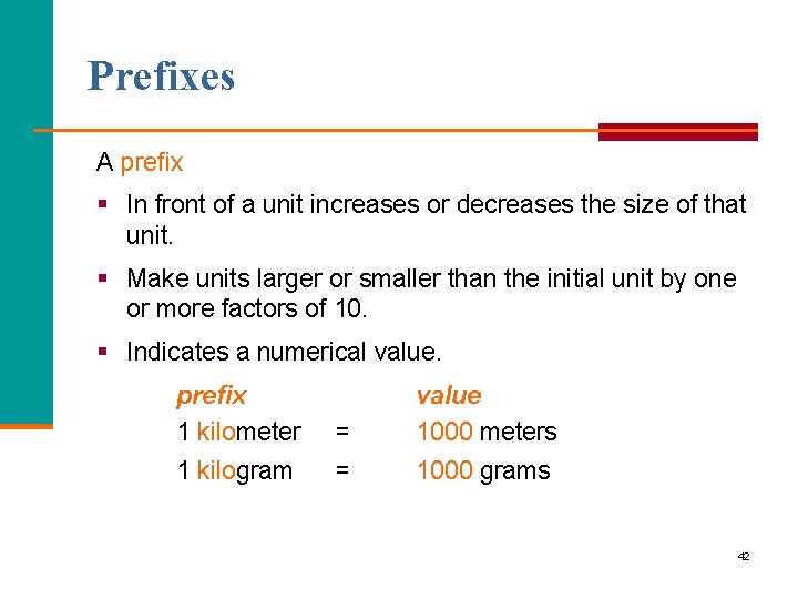 Prefixes A prefix § In front of a unit increases or decreases the size