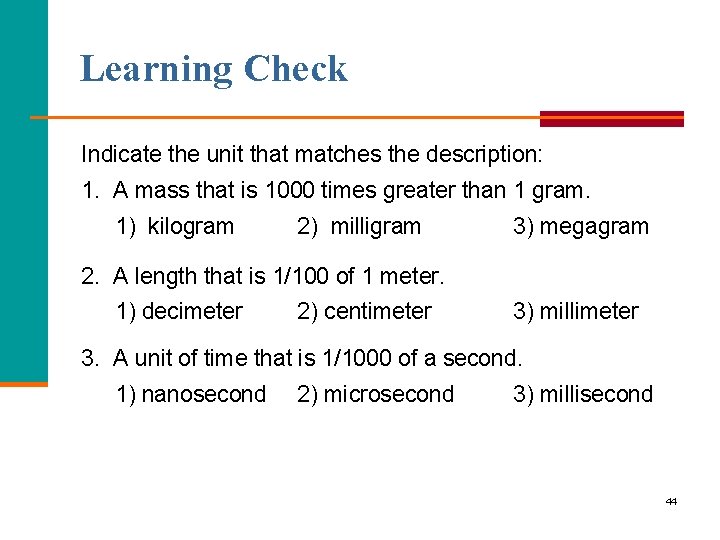 Learning Check Indicate the unit that matches the description: 1. A mass that is