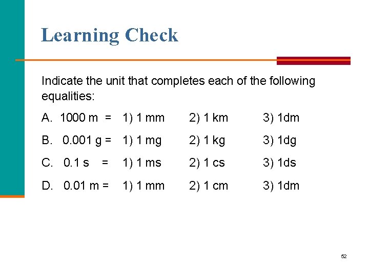 Learning Check Indicate the unit that completes each of the following equalities: A. 1000